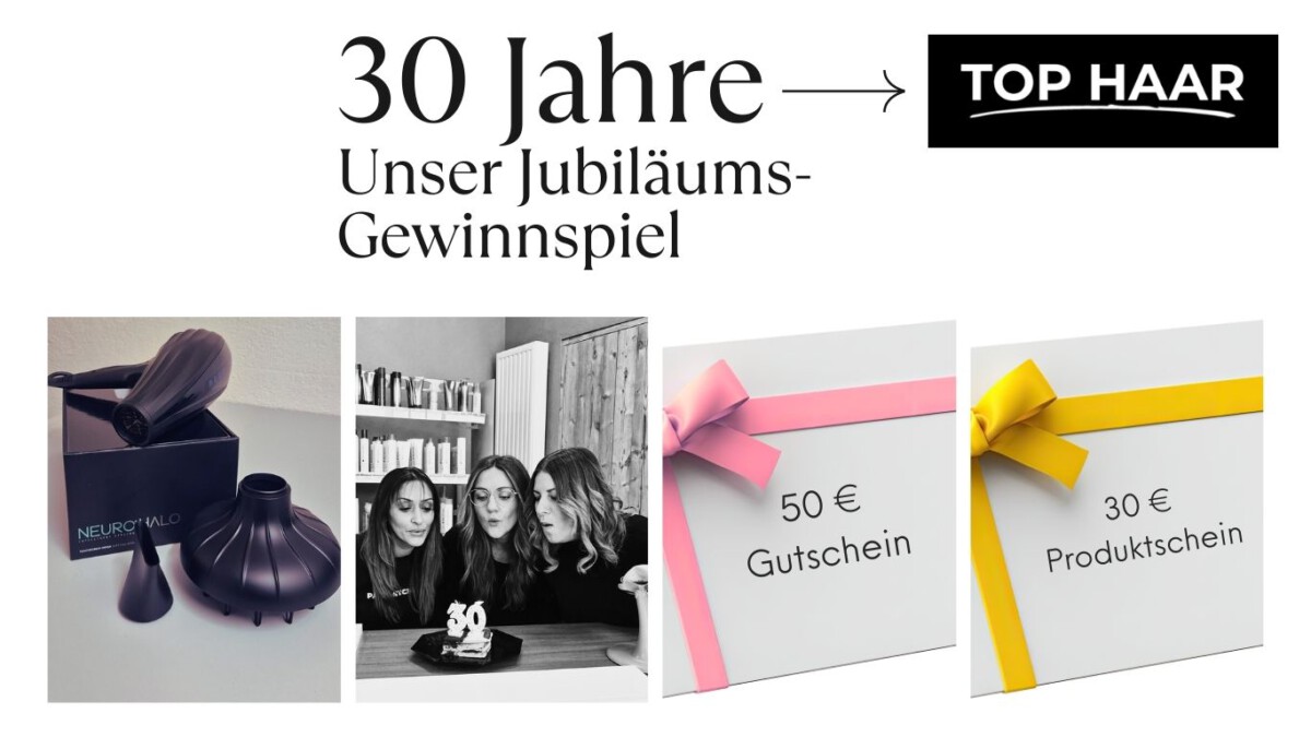 TOP HAAR Jubiläums-Gewinnspiel 30 Jahre